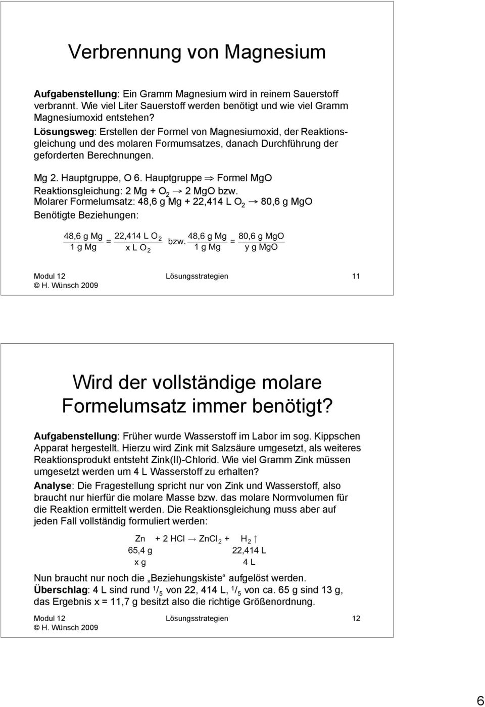 Hauptgruppe Formel MgO Reaktionsgleichung: 2 Mg + O 2 2 MgO bzw.