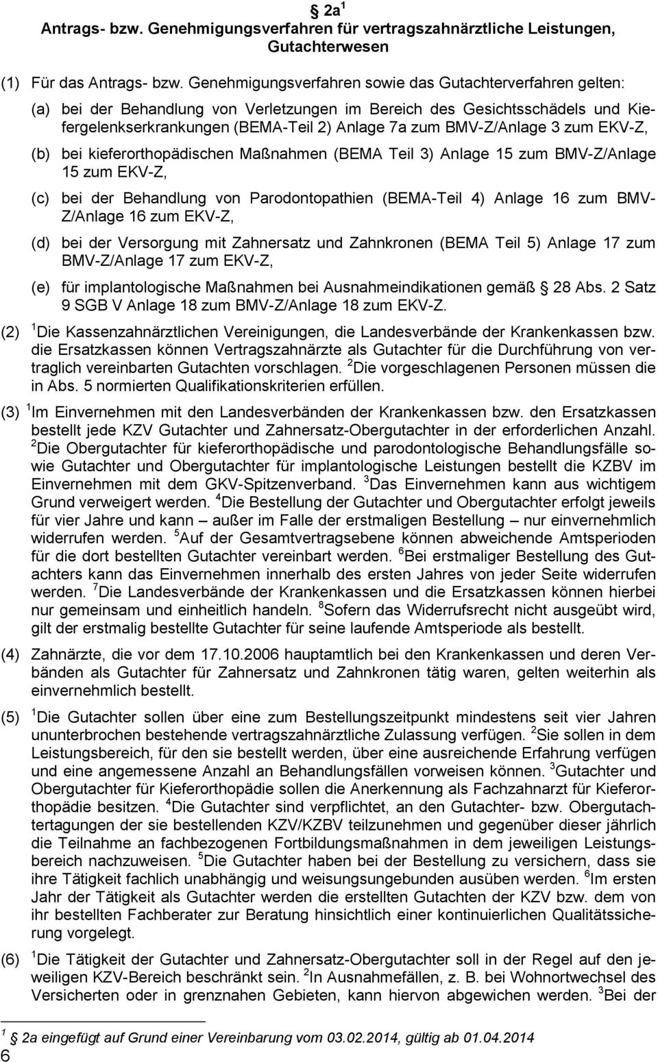 BMV-Z/Anlage 3 zum EKV-Z, (b) bei kieferorthopädischen Maßnahmen (BEMA Teil 3) Anlage 15 zum BMV-Z/Anlage 15 zum EKV-Z, (c) bei der Behandlung von Parodontopathien (BEMA-Teil 4) Anlage 16 zum BMV-