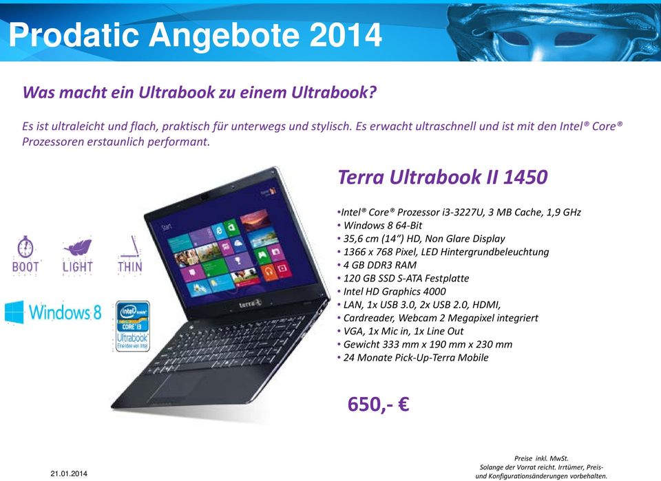 Terra Ultrabook II 1450 Intel Core Prozessor i3-3227u, 3 MB Cache, 1,9 GHz Windows 8 64-Bit 35,6 cm (14 ) HD, Non Glare Display 1366 x 768 Pixel, LED