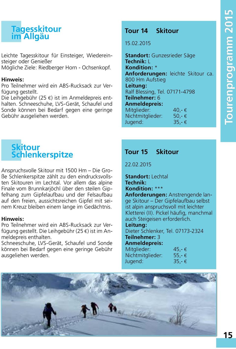 2015 Skitour Standort: Gunzesrieder Säge Technik: L Kondition: * Anforderungen: leichte Skitour ca. 800 Hm Aufstieg Ralf Blessing, Tel.
