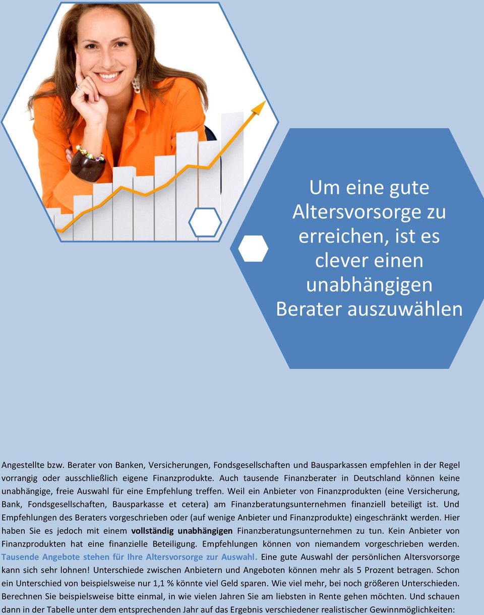 Auch tausende Finanzberater in Deutschland können keine unabhängige, freie Auswahl für eine Empfehlung treffen.