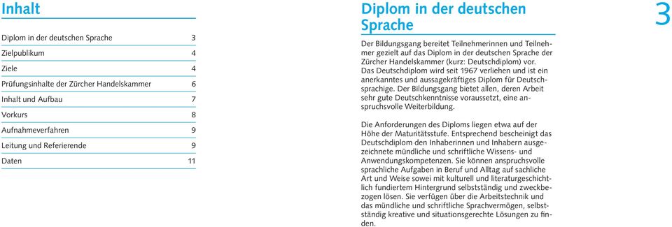 Das Deutschdiplom wird seit 1967 verliehen und ist ein anerkanntes und aussagekräftiges Diplom für Deutschsprachige.