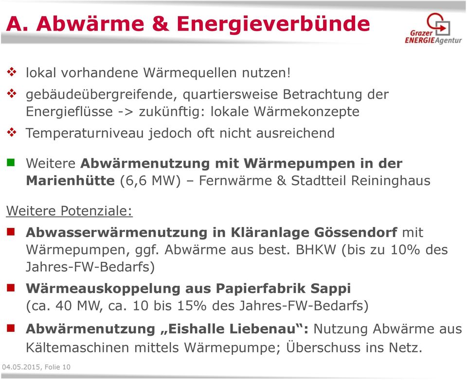 mit Wärmepumpen in der Marienhütte (6,6 MW) Fernwärme & Stadtteil Reininghaus Weitere Potenziale: Abwasserwärmenutzung in Kläranlage Gössendorf mit Wärmepumpen, ggf.