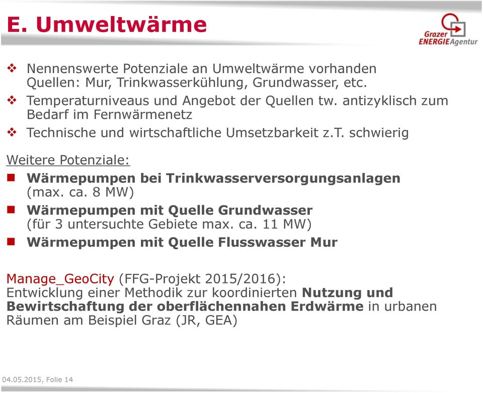 ca. 8 MW) Wärmepumpen mit Quelle Grundwasser (für 3 untersuchte Gebiete max. ca.