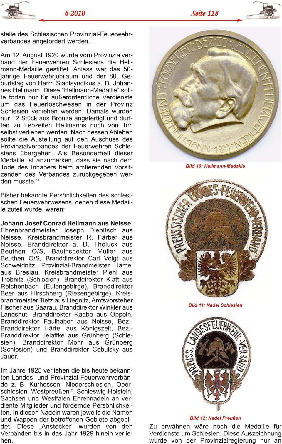 Diese Hellmann-Medaille sollte fortan nur für außerordentliche Verdienste um das Feuerlöschwesen in der Provinz Schlesien verliehen werden.