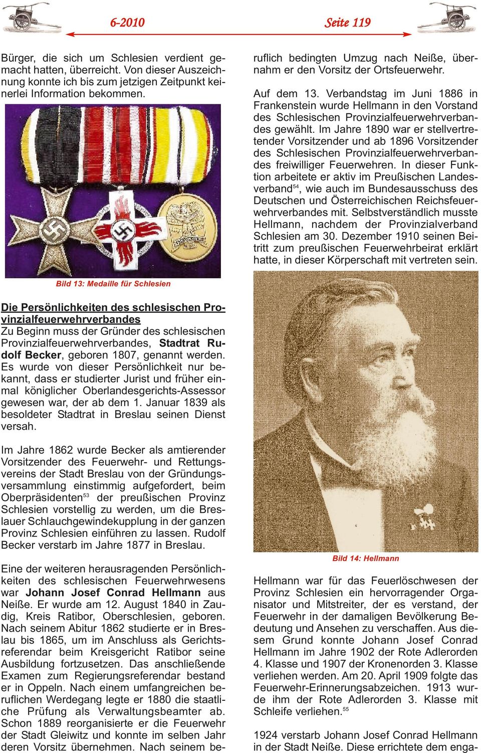 Verbandstag im Juni 1886 in Frankenstein wurde Hellmann in den Vorstand des Schlesischen Provinzialfeuerwehrverbandes gewählt.