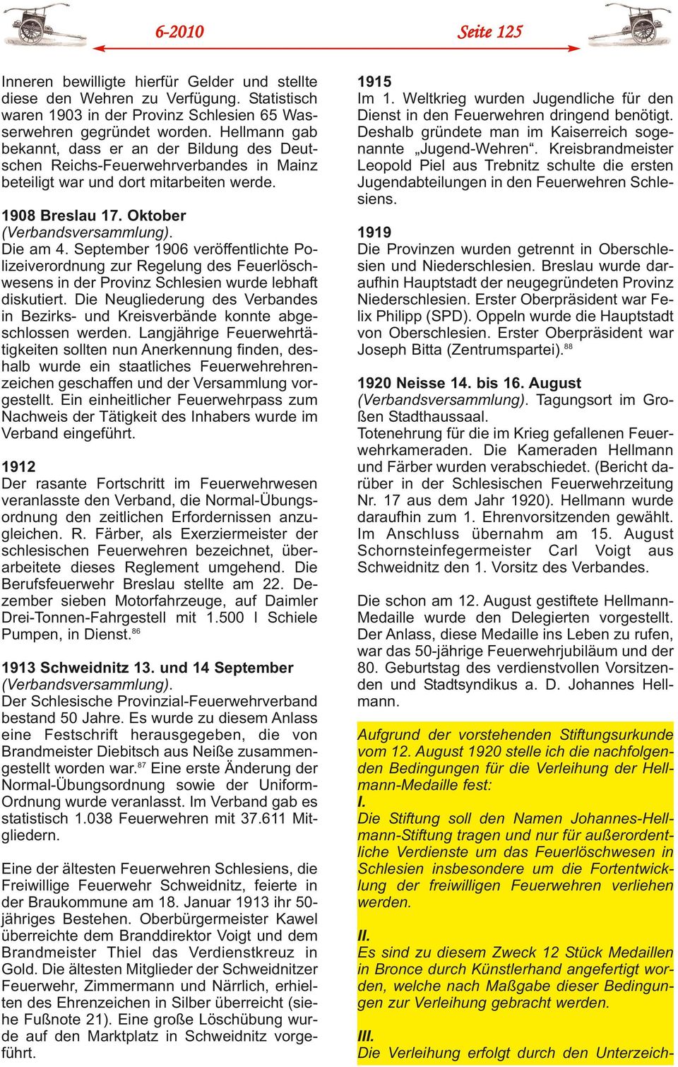 September 1906 veröffentlichte Polizeiverordnung zur Regelung des Feuerlöschwesens in der Provinz Schlesien wurde lebhaft diskutiert.