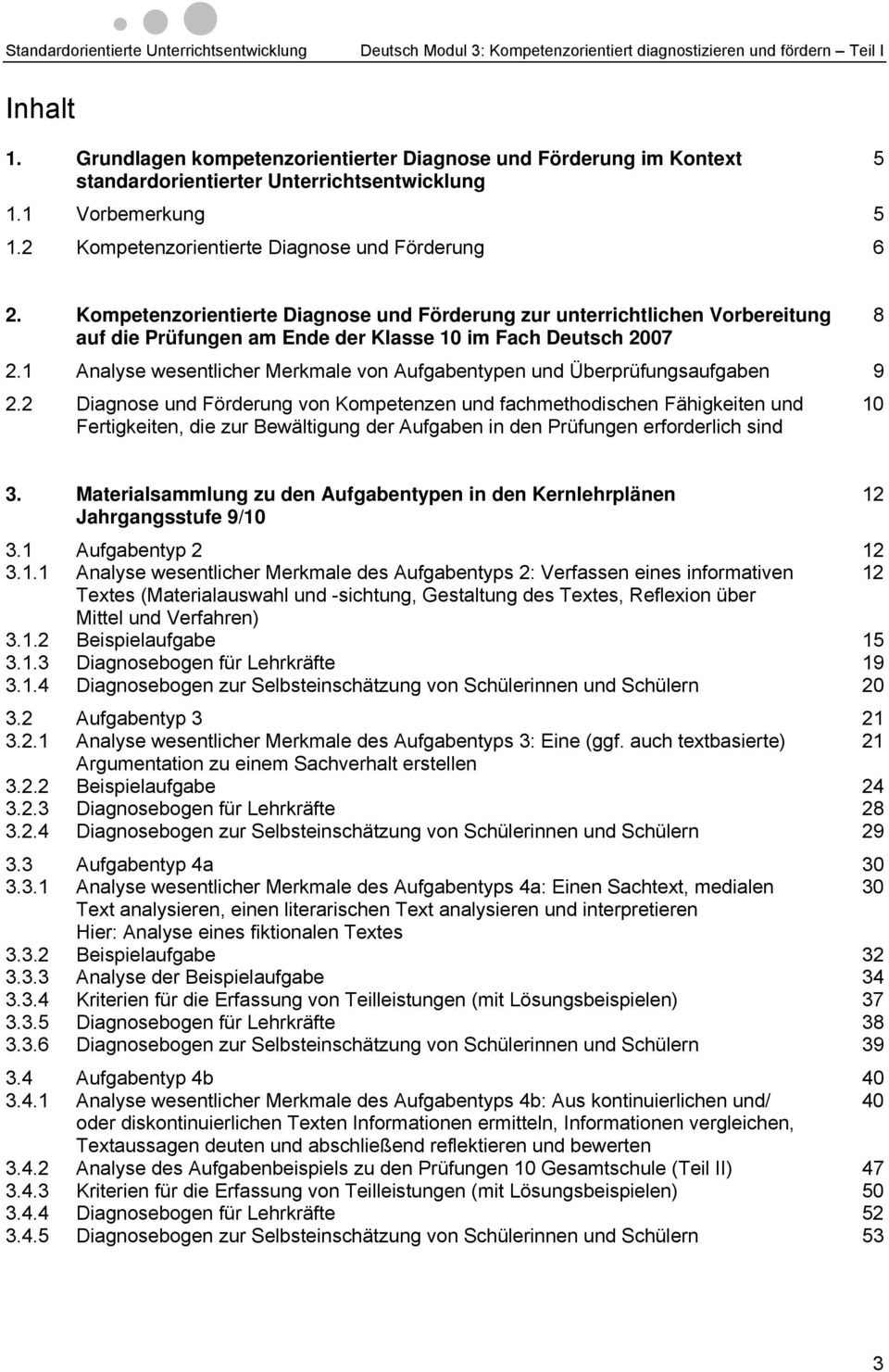Kompetenzorientierte Diagnose und Förderung zur unterrichtlichen Vorbereitung 8 auf die Prüfungen am Ende der Klasse 10 im Fach Deutsch 2007 2.