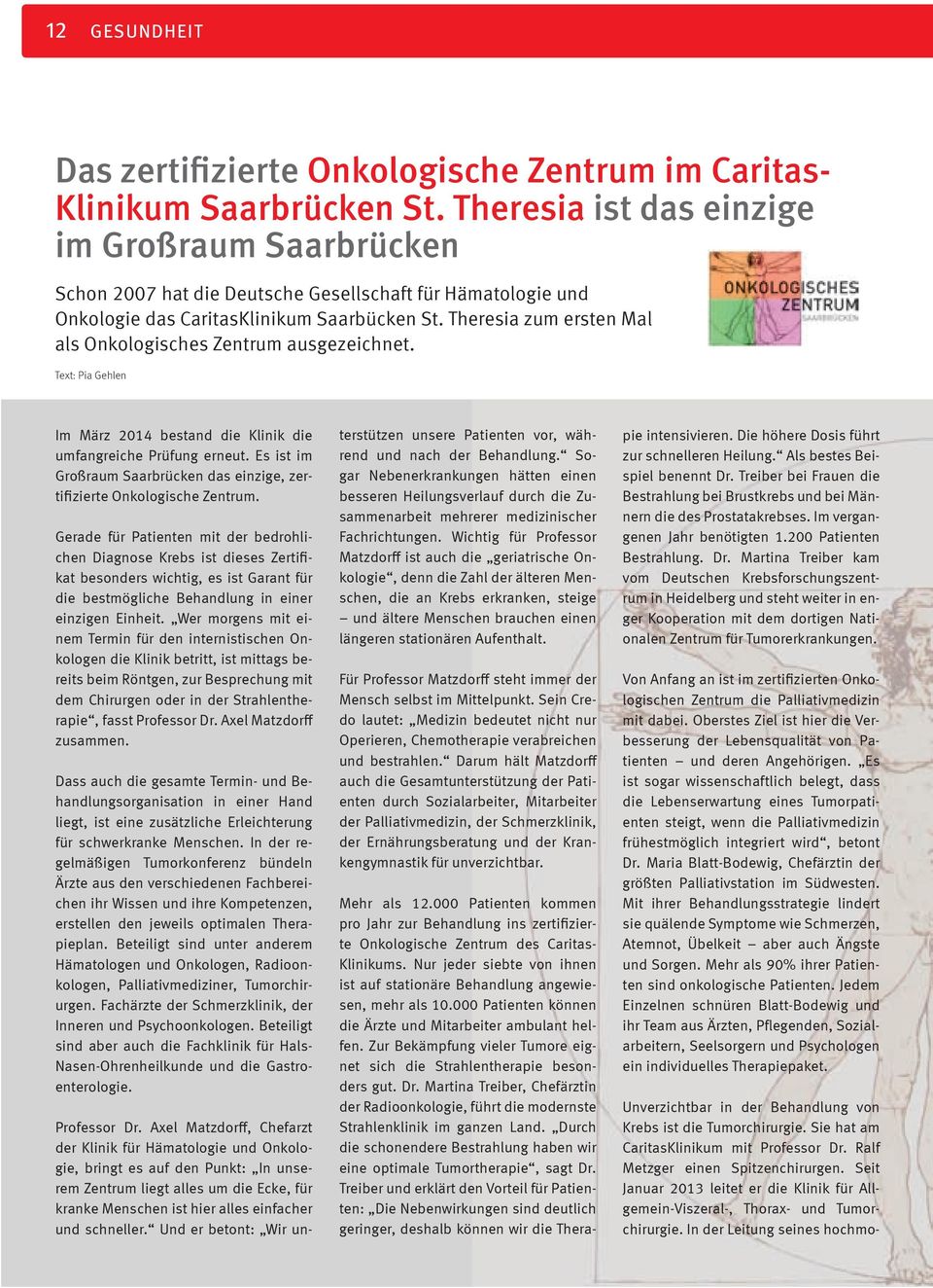 Theresia zum ersten Mal als Onkologisches Zentrum ausgezeichnet. Text: Pia Gehlen Im März 2014 bestand die Klinik die umfangreiche Prüfung erneut.