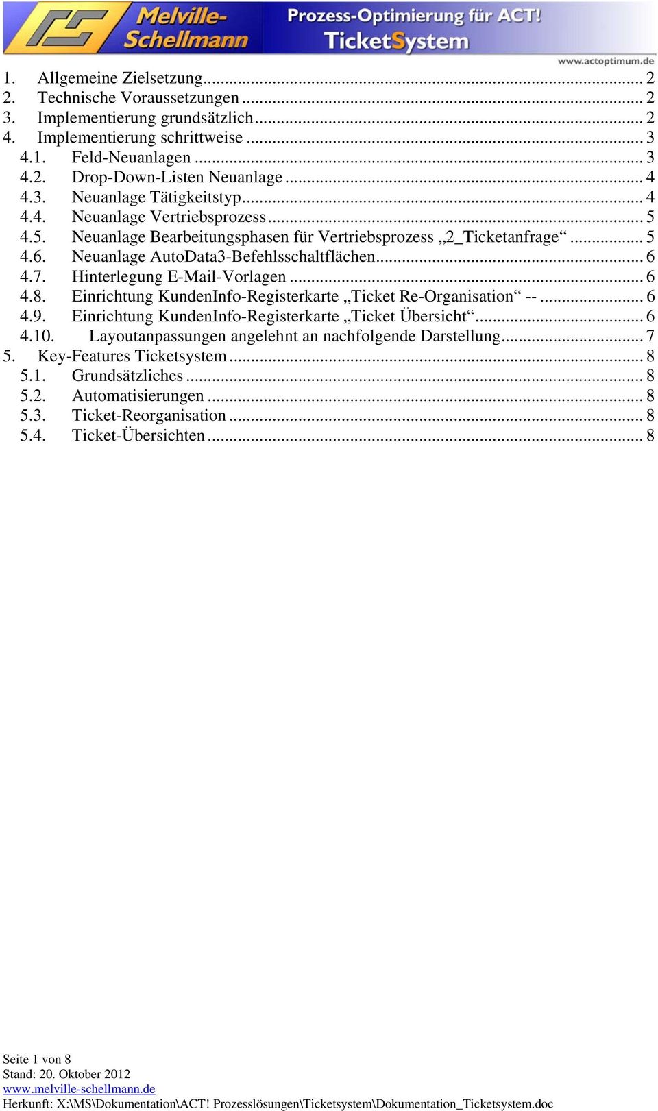 .. 6 4.7. Hinterlegung E-Mail-Vorlagen... 6 4.8. Einrichtung KundenInfo-Registerkarte Ticket Re-Organisation --... 6 4.9. Einrichtung KundenInfo-Registerkarte Ticket Übersicht... 6 4.10.