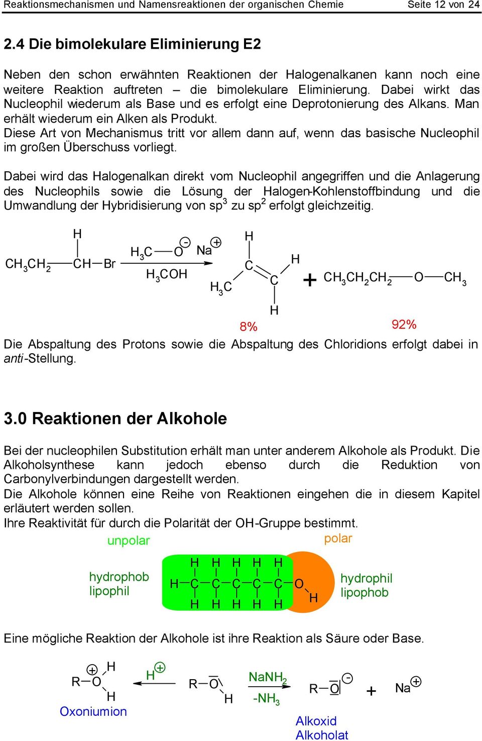 Dabei wirkt das Nucleophil wiederum als Base und es erfolgt eine Deprotonierung des Alkans. Man erhält wiederum ein Alken als Produkt.