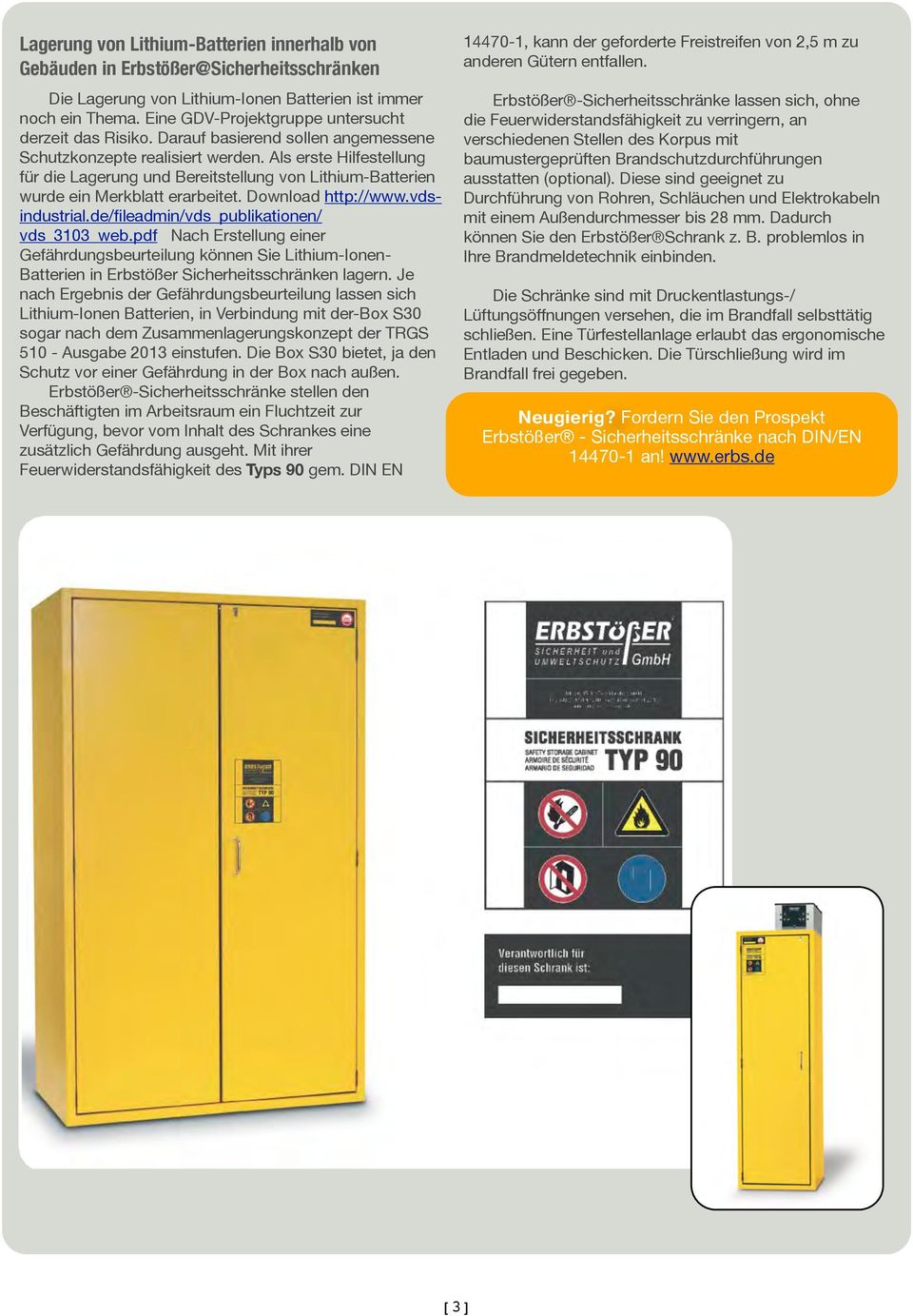 Als erste Hilfestellung für die Lagerung und Bereitstellung von Lithium-Batterien wurde ein Merkblatt erarbeitet. Download http://www.vdsindustrial.de/fileadmin/vds_publikationen/ vds_3103_web.