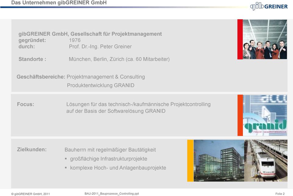 60 Mitarbeiter) Geschäftsbereiche: Projektmanagement & Consulting Produktentwicklung GRANID Focus: Lösungen für das
