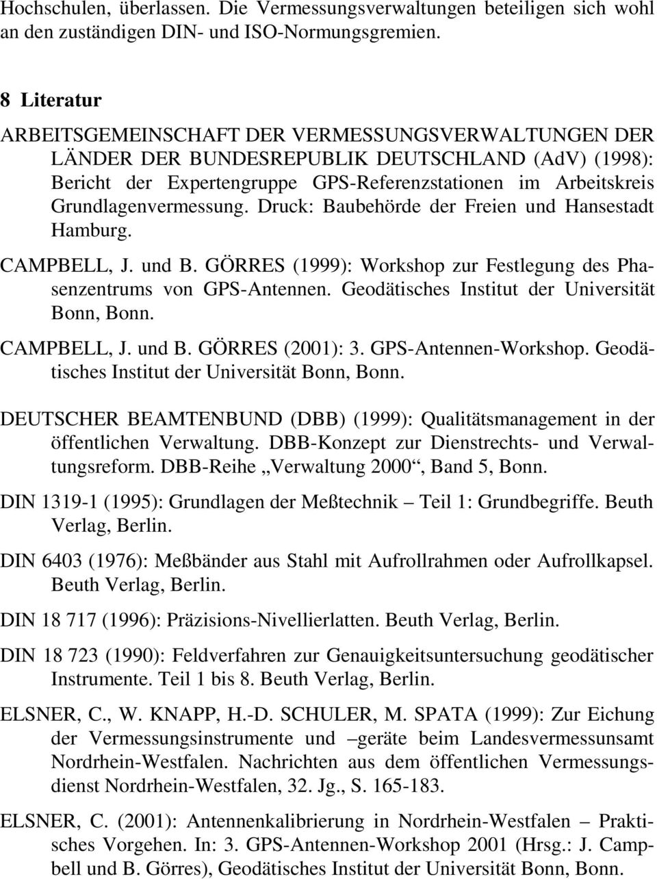 Grundlagenvermessung. Druck: Baubehörde der Freien und Hansestadt Hamburg. CAMPBELL, J. und B. GÖRRES (1999): Workshop zur Festlegung des Phasenzentrums von GPS-Antennen.