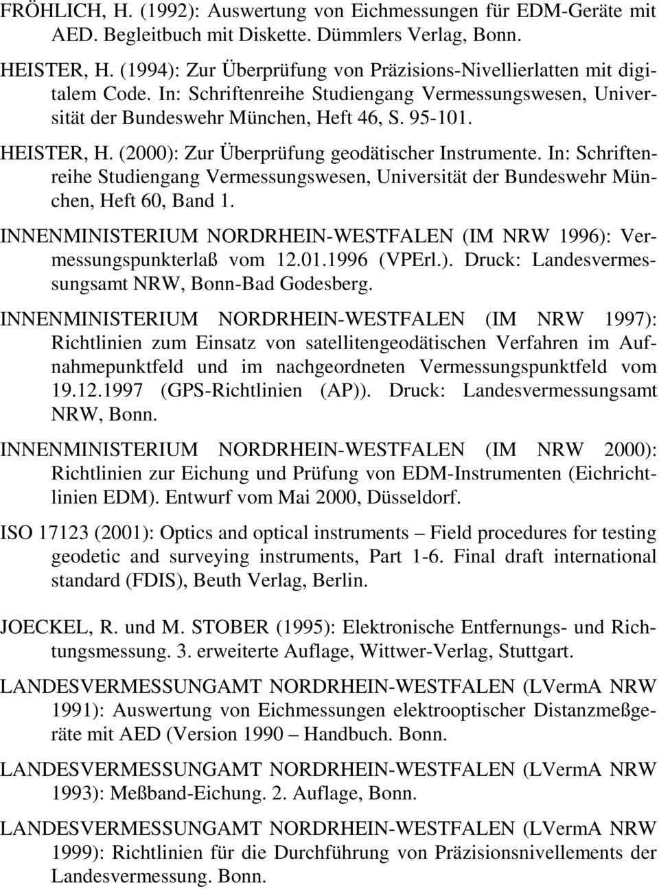(2000): Zur Überprüfung geodätischer Instrumente. In: Schriftenreihe Studiengang Vermessungswesen, Universität der Bundeswehr München, Heft 60, Band 1.