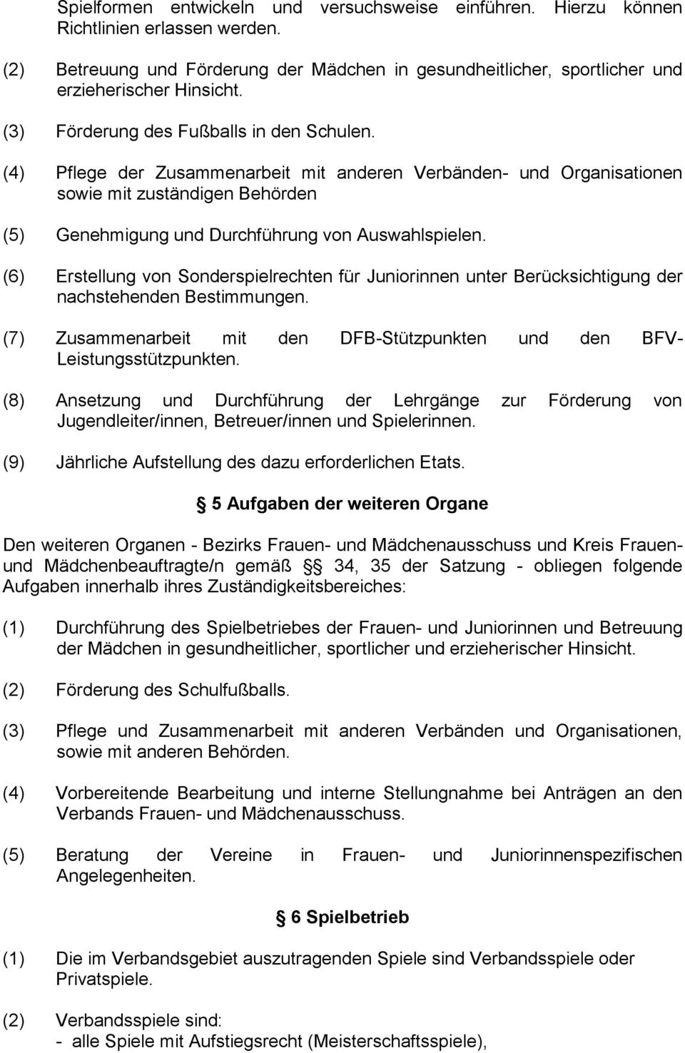 (6) Erstellung von Sonderspielrechten für Juniorinnen unter Berücksichtigung der nachstehenden Bestimmungen. (7) Zusammenarbeit mit den DFB-Stützpunkten und den BFV- Leistungsstützpunkten.