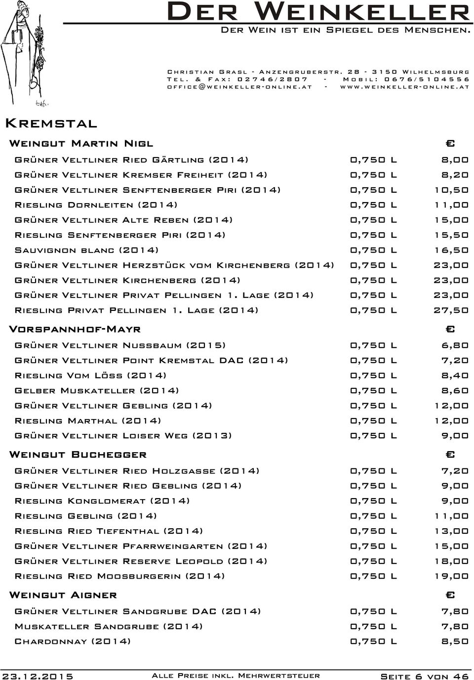 Kirchenberg (2014) 0,750 L 23,00 Grüner Veltliner Kirchenberg (2014) 0,750 L 23,00 Grüner Veltliner Privat Pellingen 1. Lage (2014) 0,750 L 23,00 Riesling Privat Pellingen 1.