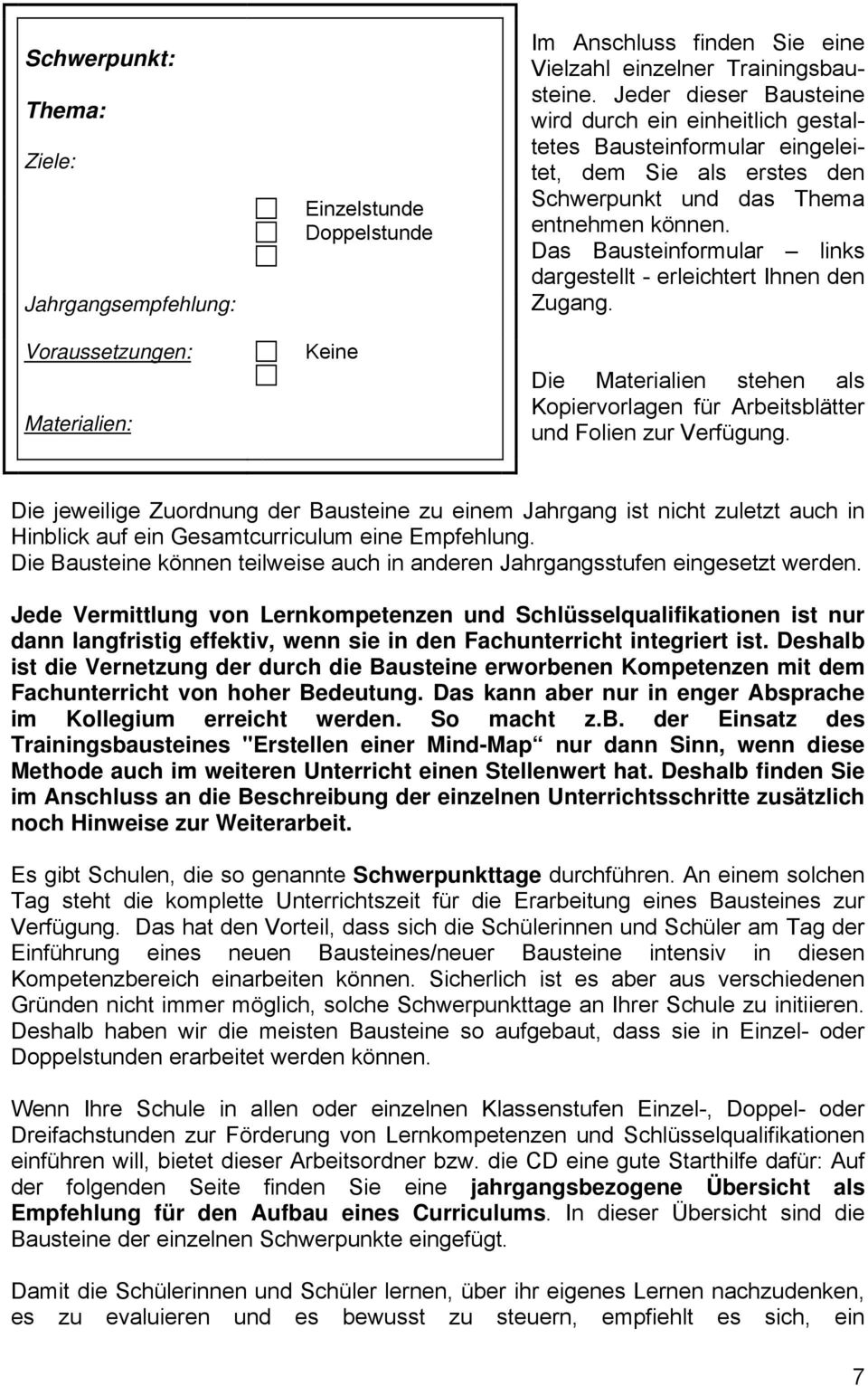 Das Bausteinformular links dargestellt - erleichtert Ihnen den Zugang. Die Materialien stehen als Kopiervorlagen für Arbeitsblätter und Folien zur Verfügung.