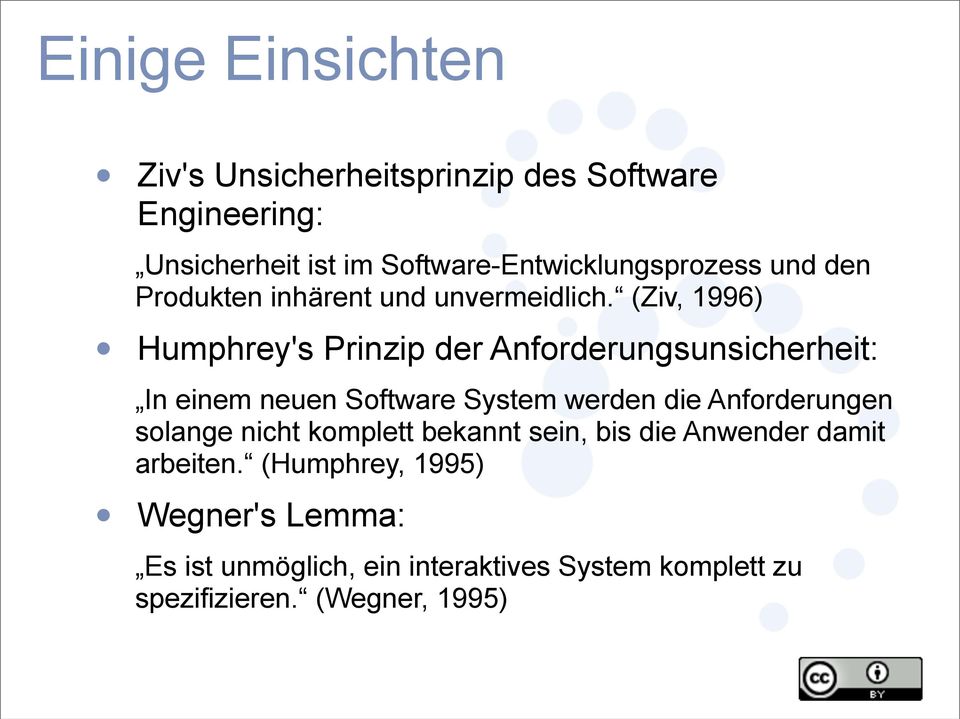 (Ziv, 1996) Humphrey's Prinzip der Anforderungsunsicherheit: In einem neuen Software System werden die Anforderungen