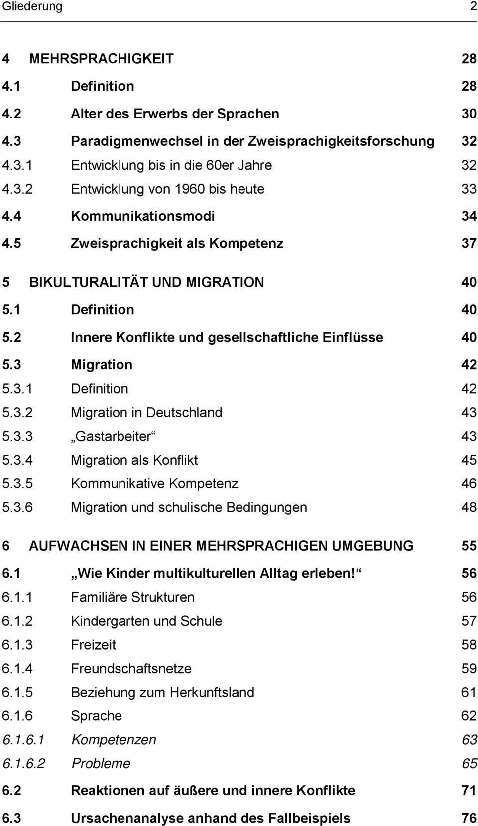 3.2 Migration in Deutschland 43 5.3.3 Gastarbeiter 43 5.3.4 Migration als Konflikt 45 5.3.5 Kommunikative Kompetenz 46 5.3.6 Migration und schulische Bedingungen 48 6 AUFWACHSEN IN EINER MEHRSPRACHIGEN UMGEBUNG 55 6.