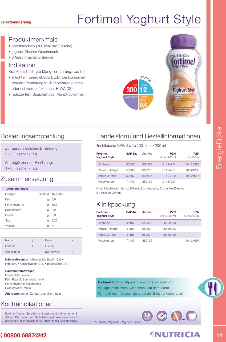 Dosierungsempfehlung Zur ausschließlichen Ernährung: 5 7 Flaschen / Tag Zur ergänzenden Ernährung: 1 3 Flaschen / Tag Zusammensetzung Handelsform und Bestellinformationen Trinkflasche VPE: 8 x 4 x