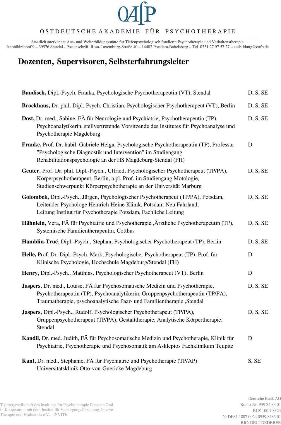 -psych. Franka, Psychologische Psychotherapeutin (VT), Stendal Brockhaus, r. phil. ipl.-psych. Christian, Psychologischer Psychotherapeut (VT), Berlin ost, r. med.