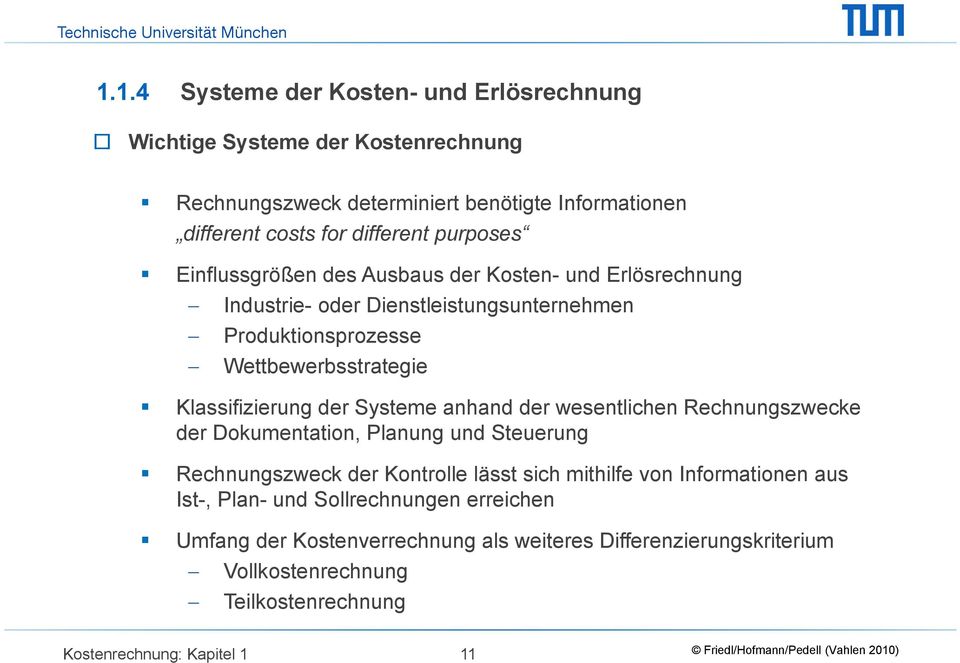 der Systeme anhand der wesentlichen Rechnungszwecke der Dokumentation, Planung und Steuerung Rechnungszweck der Kontrolle lässt sich mithilfe von Informationen aus