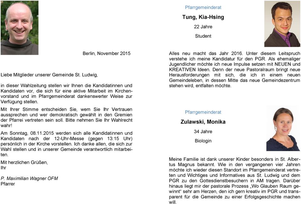 Mit Ihrer Stimme entscheiden Sie, wem Sie Ihr Vertrauen aussprechen und wer demokratisch gewählt in den Gremien der Pfarrei vertreten sein soll. Bitte nehmen Sie Ihr Wahlrecht wahr! Am Sonntag, 08.11.