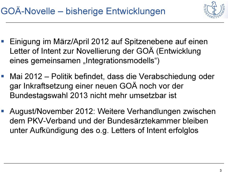 Verabschiedung oder gar Inkraftsetzung einer neuen GOÄ noch vor der Bundestagswahl 2013 nicht mehr umsetzbar ist