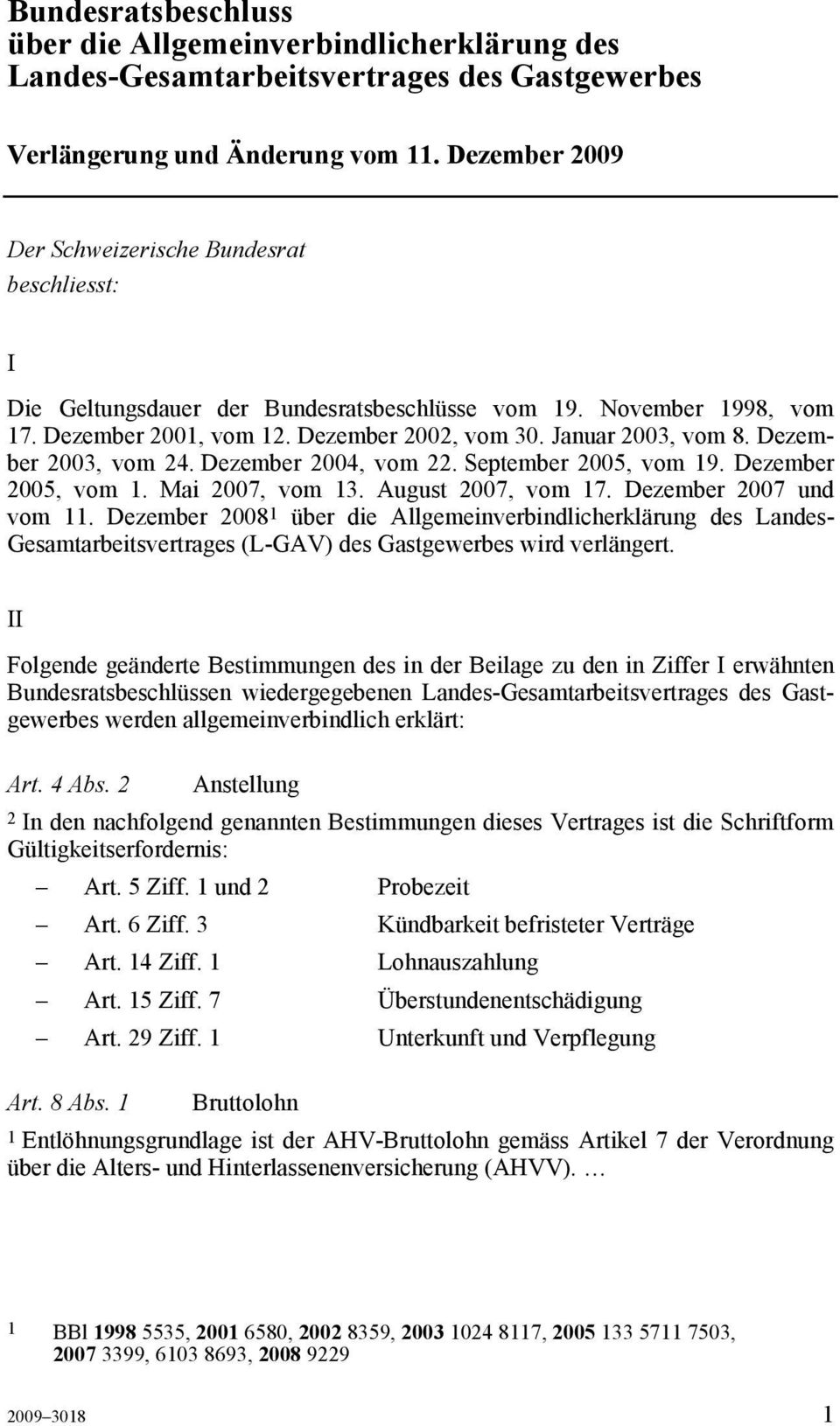 Dezember 2003, vom 24. Dezember 2004, vom 22. September 2005, vom 19. Dezember 2005, vom 1. Mai 2007, vom 13. August 2007, vom 17. Dezember 2007 und vom 11.