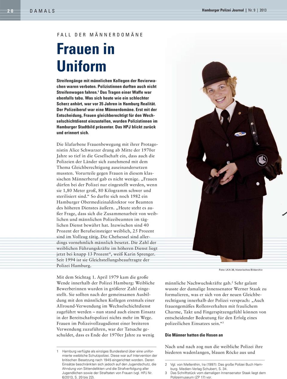 Der Polizeiberuf war eine Männerdomäne. Erst mit der Entscheidung, Frauen gleichberechtigt für den Wechselschichtdienst einzustellen, wurden Polizistinnen im Hamburger Stadtbild präsenter.
