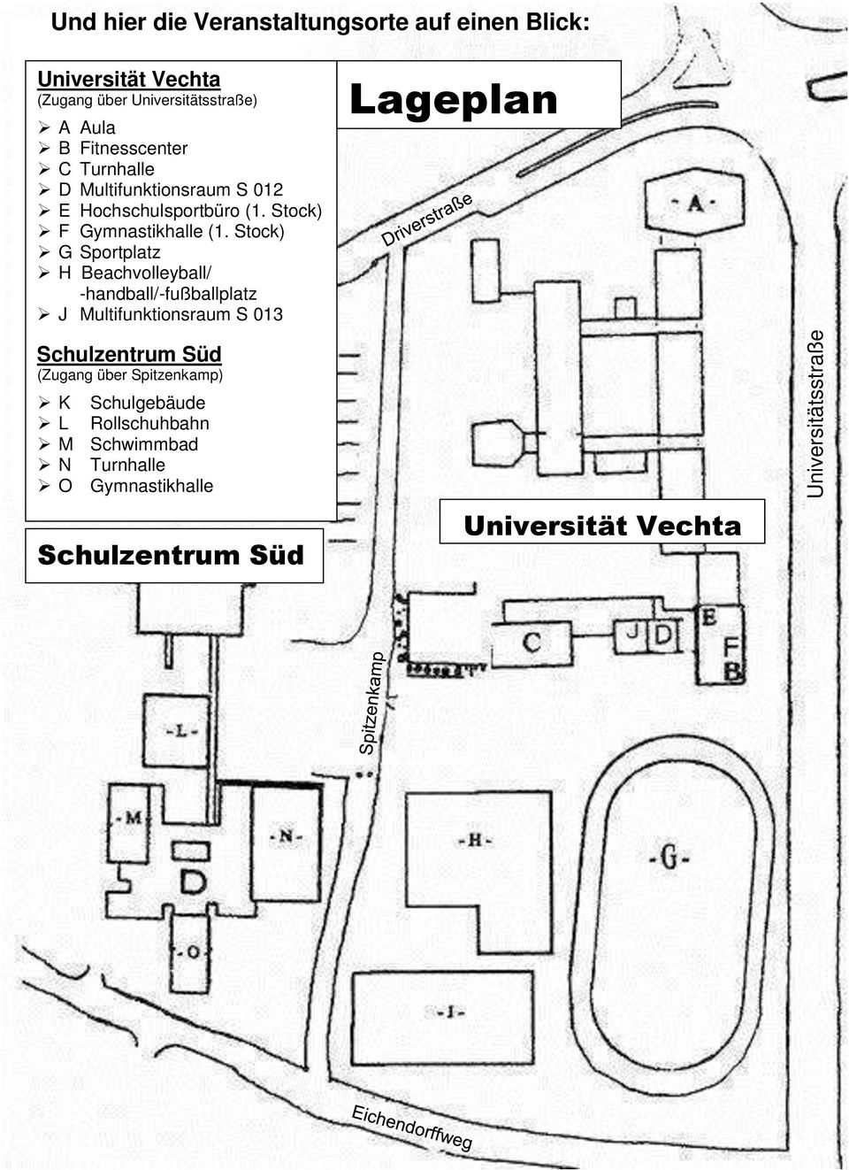 Stock) G Sportplatz H Beachvolleyball/ -handball/-fußballplatz J Multifunktionsraum S 013 Schulzentrum Süd (Zugang über