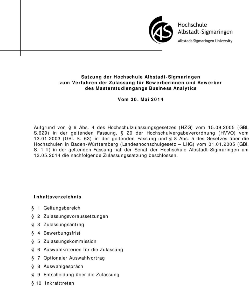 5 des Gesetzes über die Hochschulen in Baden-Württemberg (Landeshochschulgesetz LHG) vom 01.01.2005 (GBl. S. 1 ff) in der geltenden Fassung hat der Senat der Hochschule Albstadt-Sigmaringen am 13.05.2014 die nachfolgende Zulassungssatzung beschlossen.
