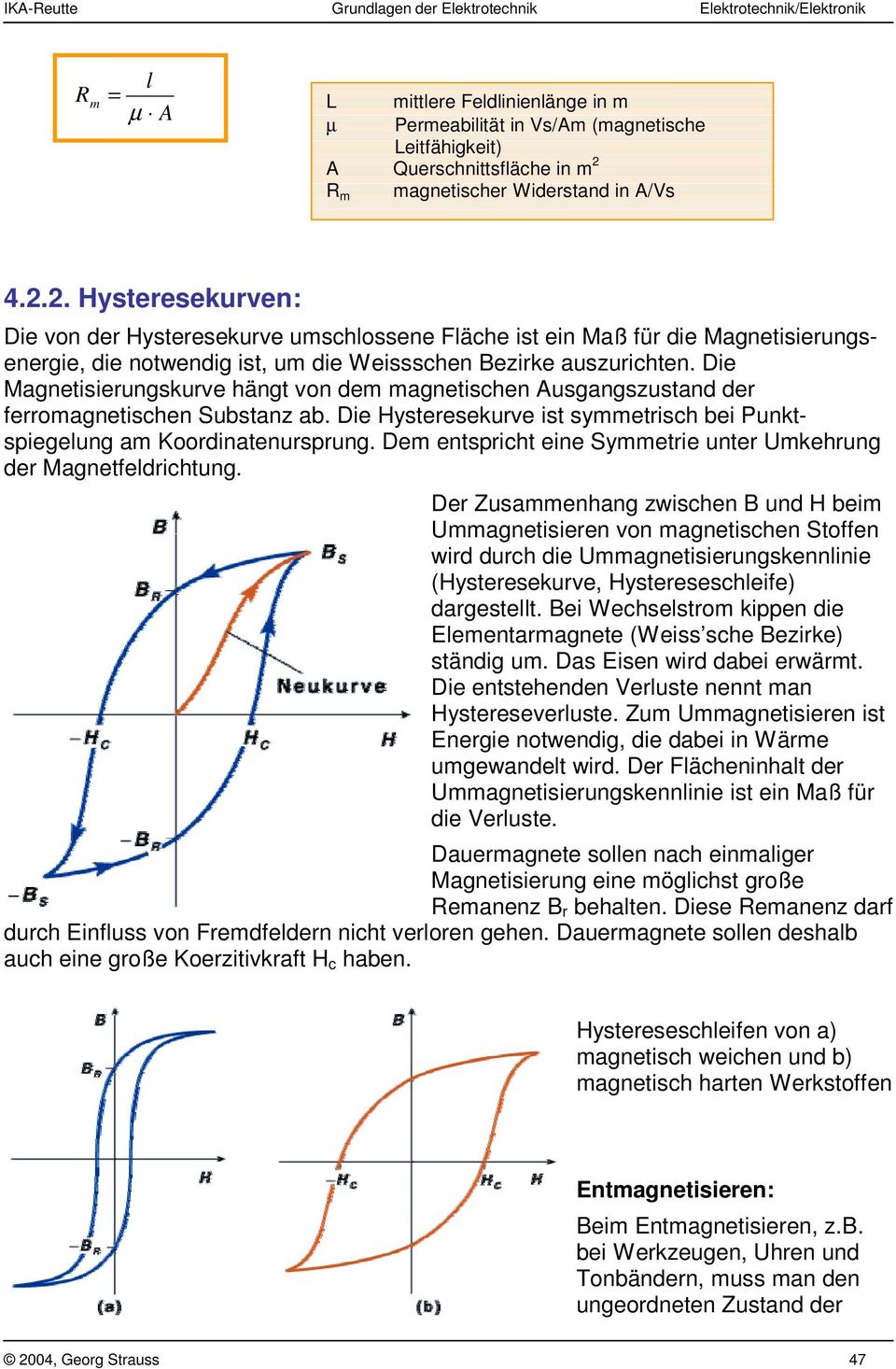 2. Hysteresekurven: Die von der Hysteresekurve umschlossene Fläche ist ein Maß für die Magnetisierungsenergie, die notwendig ist, um die Weissschen Bezirke auszurichten.