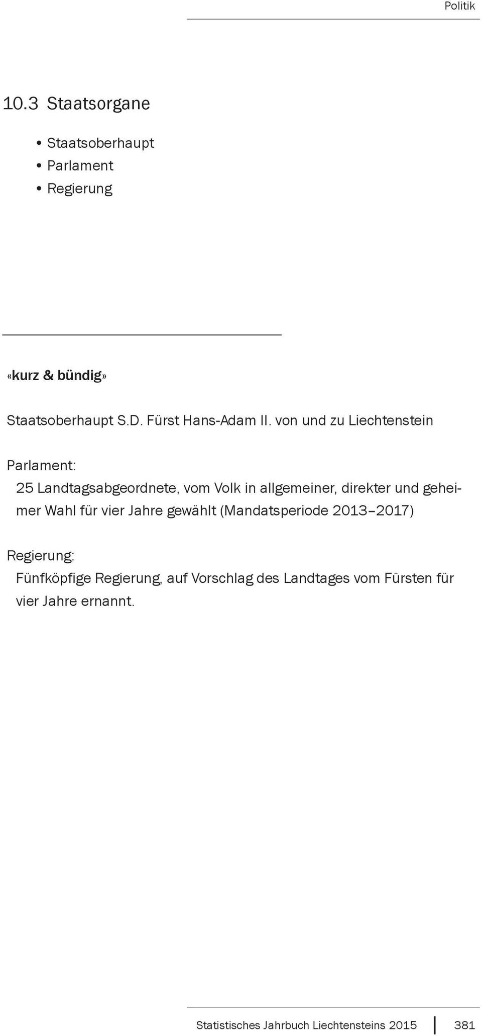 von und zu Liechtenstein Parlament: 25 Landtagsabgeordnete, vom Volk in allgemeiner, direkter und