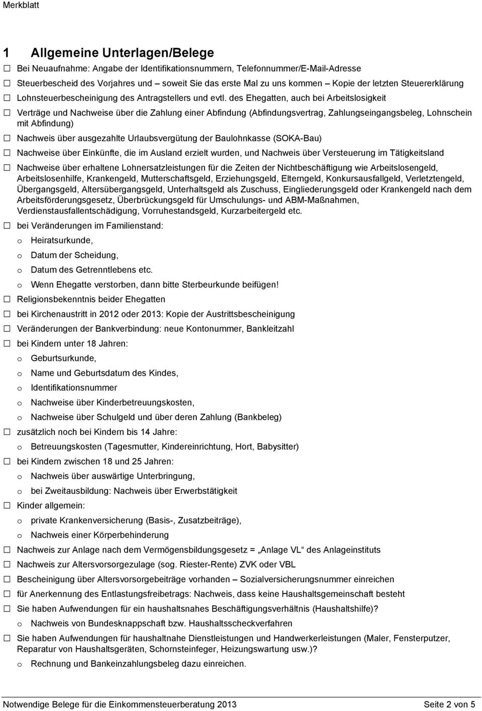 des Ehegatten, auch bei Arbeitslosigkeit Verträge und Nachweise über die Zahlung einer Abfindung (Abfindungsvertrag, Zahlungseingangsbeleg, Lohnschein mit Abfindung) Nachweis über ausgezahlte