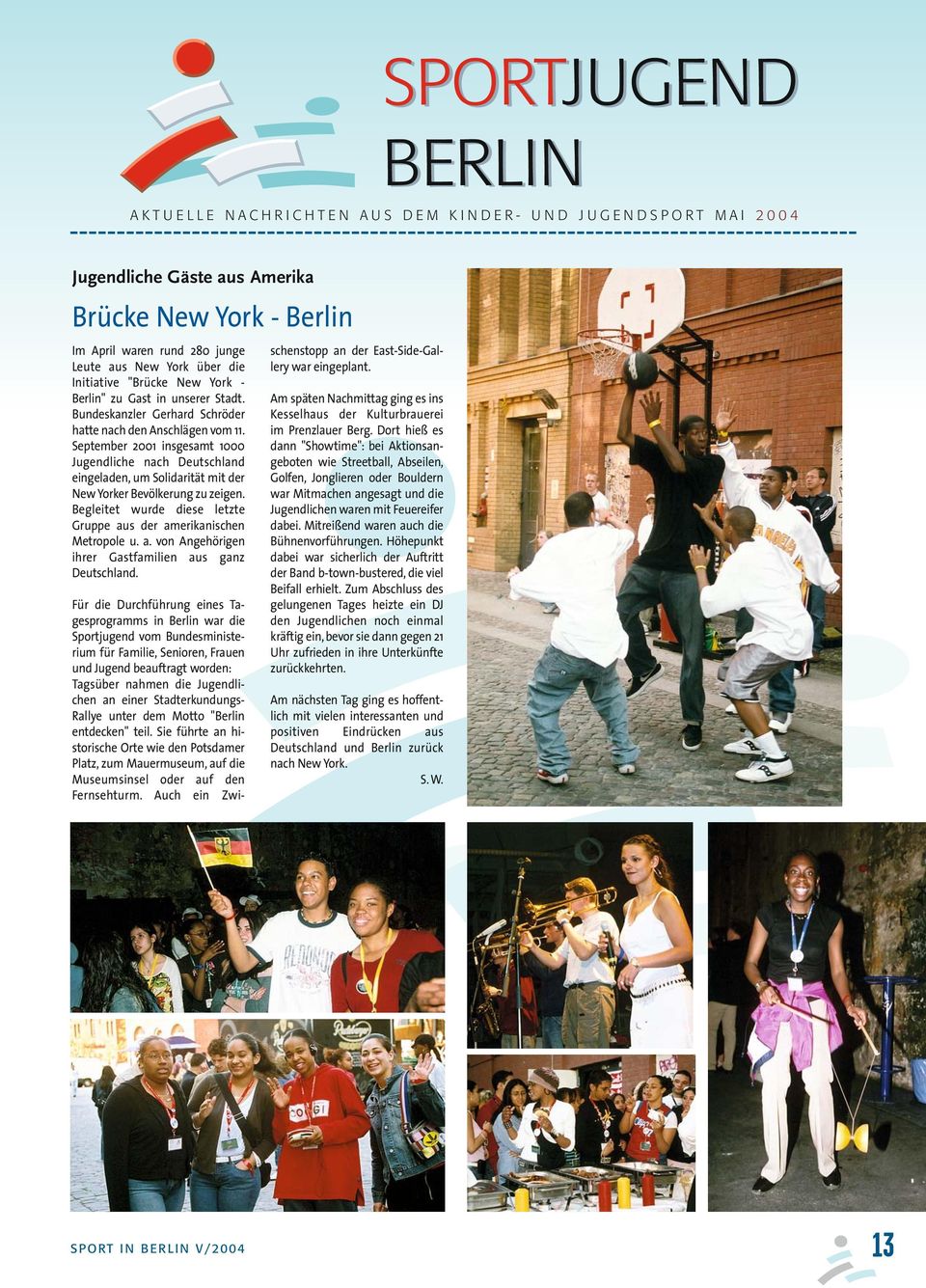 September 2001 insgesamt 1000 Jugendliche nach Deutschland eingeladen, um Solidarität mit der New Yorker Bevölkerung zu zeigen. Begleitet wurde diese letzte Gruppe aus der amerikanischen Metropole u.