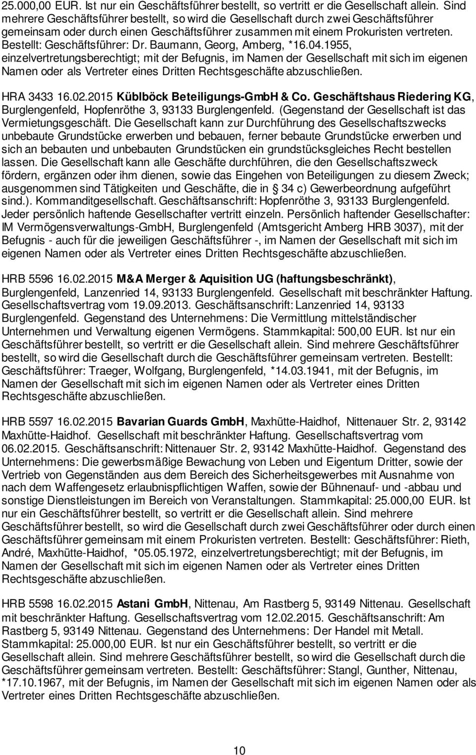 Bestellt: Geschäftsführer: Dr. Baumann, Georg, Amberg, *16.04.1955, HRA 3433 16.02.2015 Küblböck Beteiligungs-GmbH & Co.