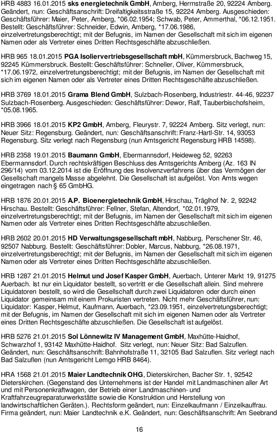 2015 PGA Isoliervertriebsgesellschaft mbh, Kümmersbruck, Bachweg 15, 92245 Kümmersbruck. Bestellt: Geschäftsführer: Schneller, Oliver, Kümmersbruck, *17.06.