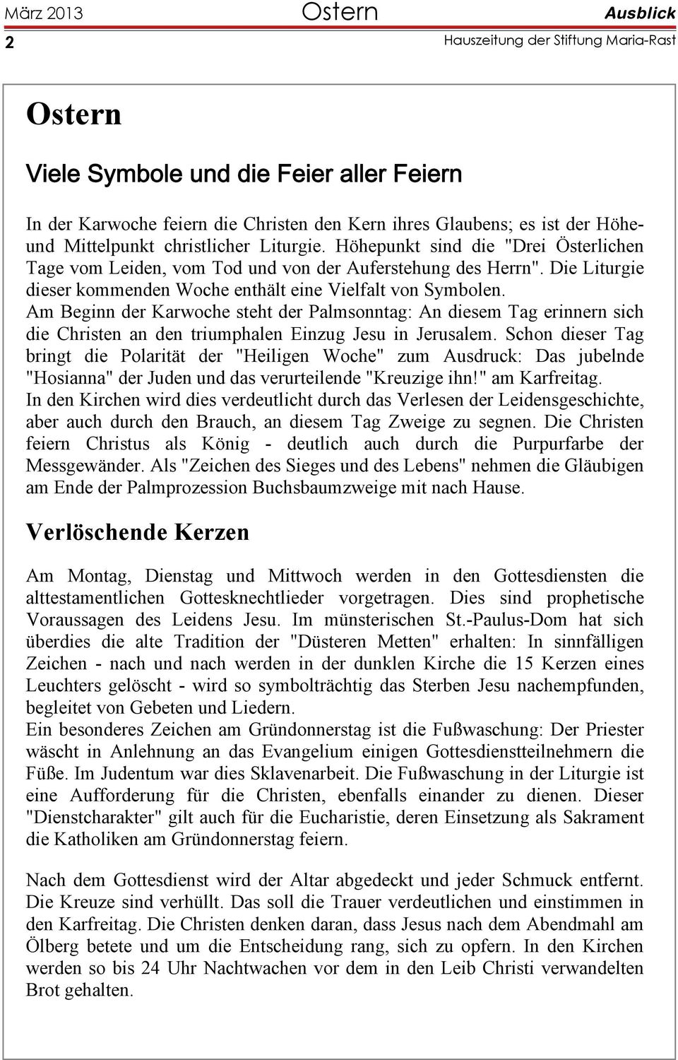 Am Beginn der Karwoche steht der Palmsonntag: An diesem Tag erinnern sich die Christen an den triumphalen Einzug Jesu in Jerusalem.