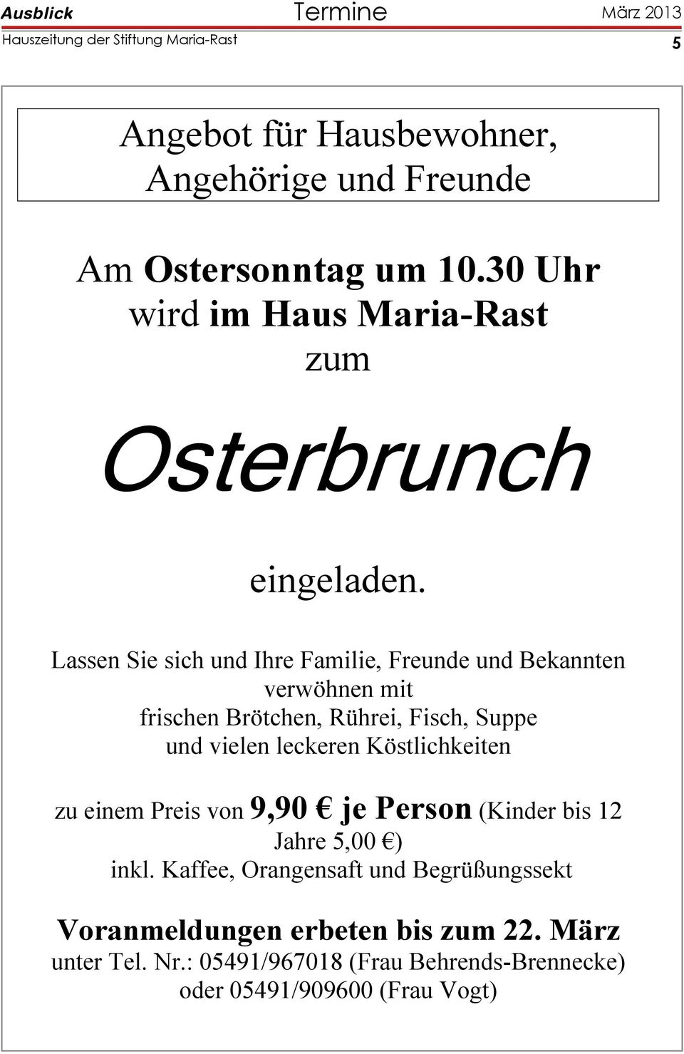 Lassen Sie sich und Ihre Familie, Freunde und Bekannten verwöhnen mit frischen Brötchen, Rührei, Fisch, Suppe und vielen leckeren