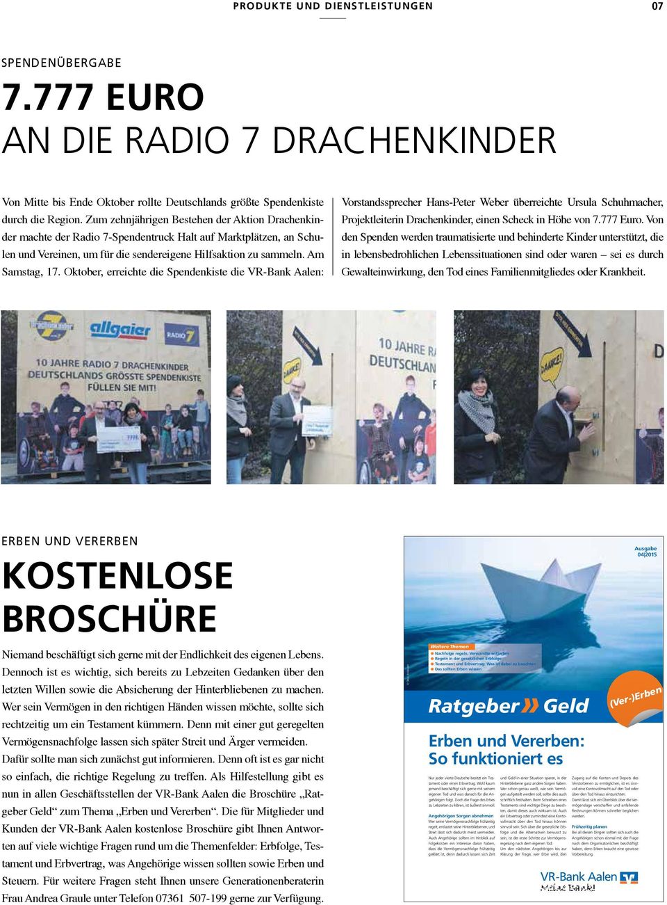 Oktober, erreichte die Spendenkiste die VR-Bank Aalen: Vorstandssprecher Hans-Peter Weber überreichte Ursula Schuhmacher, Projektleiterin Drachenkinder, einen Scheck in Höhe von 7.777 Euro.