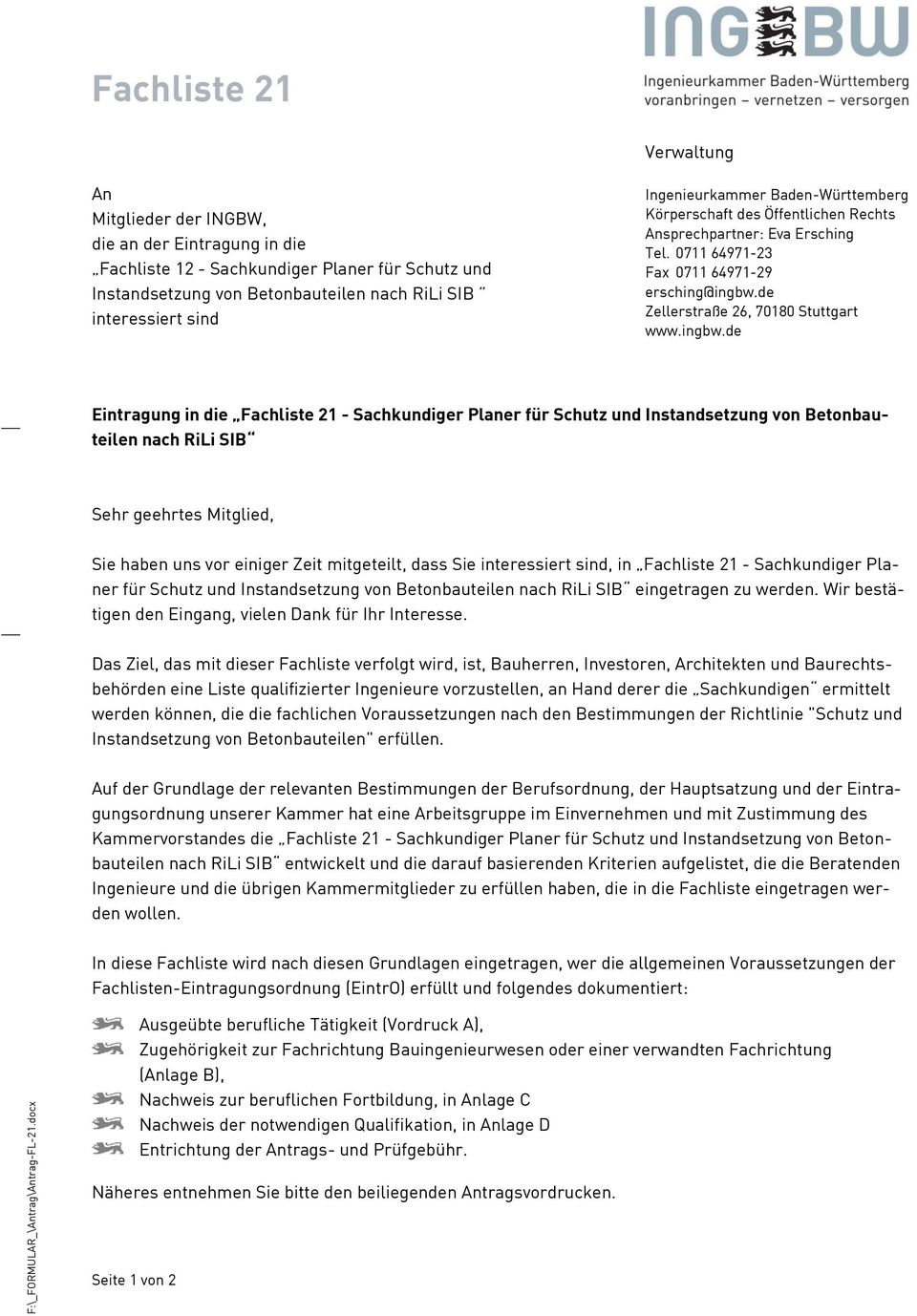 Ingenieurkammer Baden-Württemberg Körperschaft des Öffentlichen Rechts Ansprechpartner: Eva Ersching Tel. 0711 64971-23 Fax 0711 64971-29 ersching@ingbw.