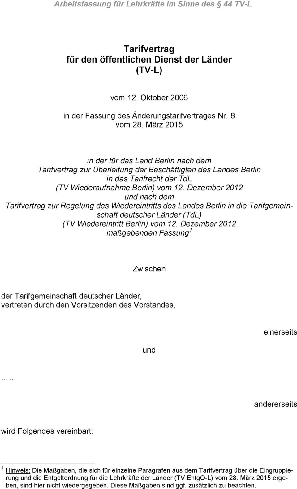 Dezember 2012 und nach dem Tarifvertrag zur Regelung des Wiedereintritts des Landes Berlin in die Tarifgemeinschaft deutscher Länder (TdL) (TV Wiedereintritt Berlin) vom 12.