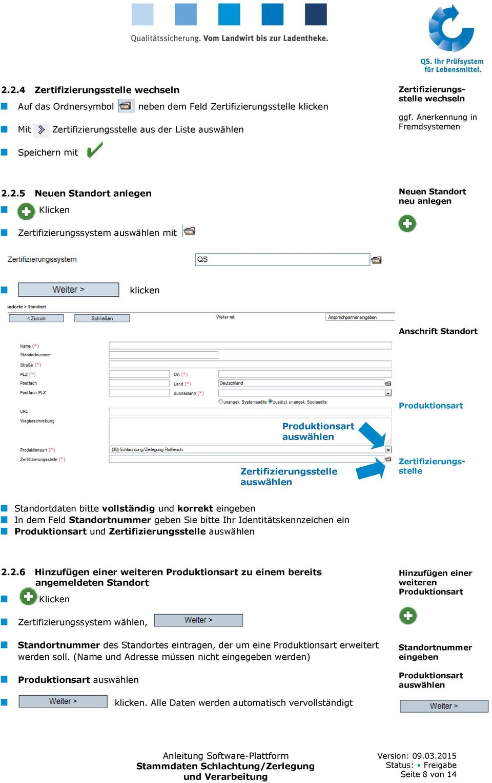 2.5 Neuen Standort anlegen Klicken Neuen Standort neu anlegen Zertifizierungssystem auswählen klicken Anschrift Standort Produktionsart Produktionsart auswählen Zertifizierungsstelle auswählen