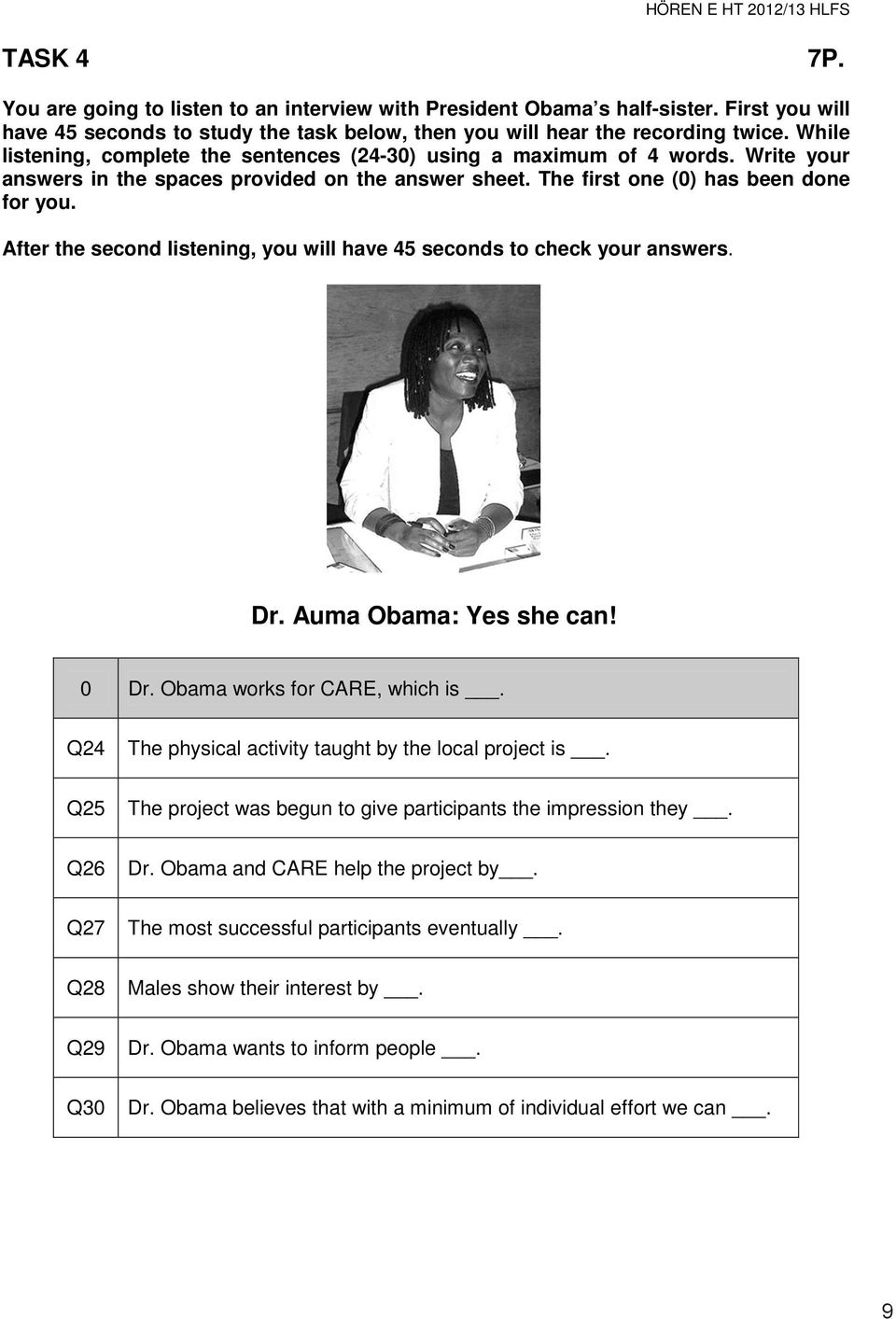 After the second listening, you will have 45 seconds to check your answers. Dr. Auma Obama: Yes she can! 0 Dr. Obama works for CARE, which is. Q24 The physical activity taught by the local project is.