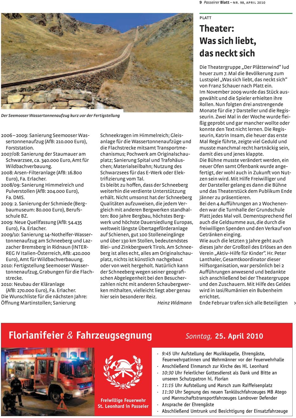 000 Euro), Forststation. 2007/08: Sanierung der Staumauer am Schwarzsee, ca. 340.000 Euro, Amt für Wildbachverbauung. 2008: Arsen-Filteranlage (AfB: 16.800 Euro), Fa. Erlacher.