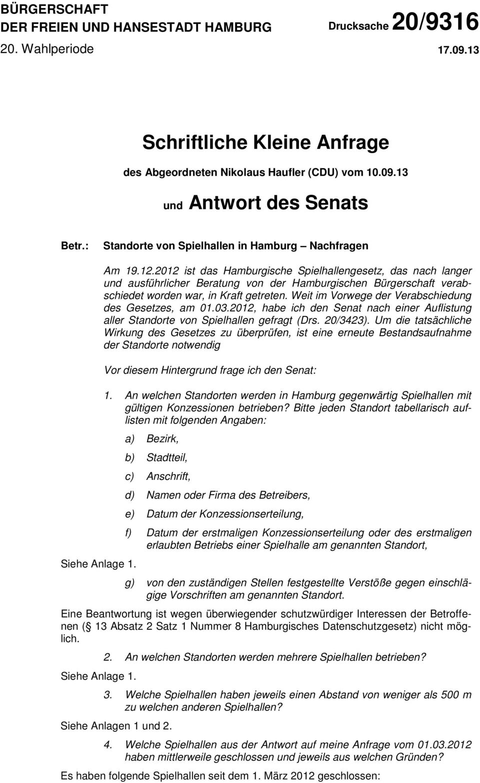 2012 ist das Hamburgische ngesetz, das nach langer und ausführlicher Beratung von der Hamburgischen Bürgerschaft verabschiedet worden war, in Kraft getreten.