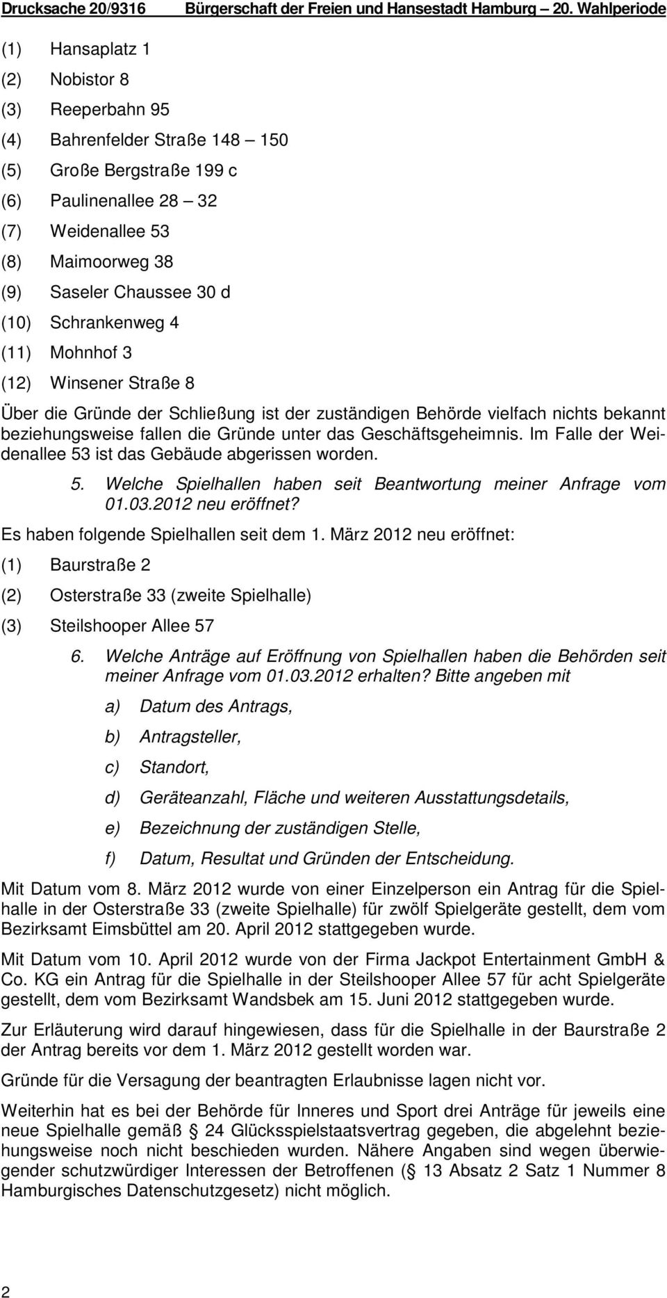 Chaussee 30 d (10) Schrankenweg 4 (11) Mohnhof 3 (1 Winsener Straße 8 Über die Gründe der Schließung ist der zuständigen Behörde vielfach nichts bekannt beziehungsweise fallen die Gründe unter das