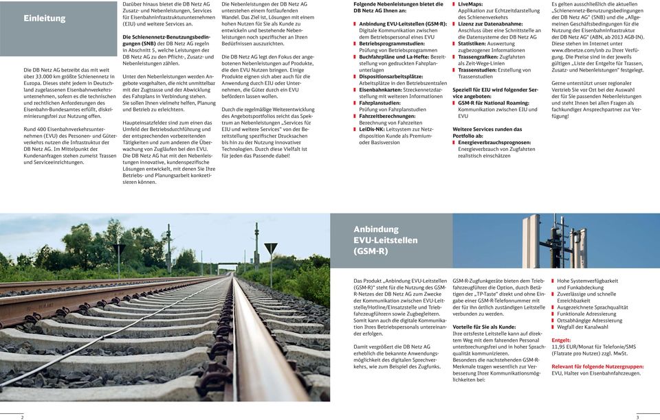 Nutzung offen. Rund 0 Eisenbahnverkehrsunter - nehmen (EVU) des Personen- und Güterverkehrs nutzen die Infrastruktur der DB Netz AG.